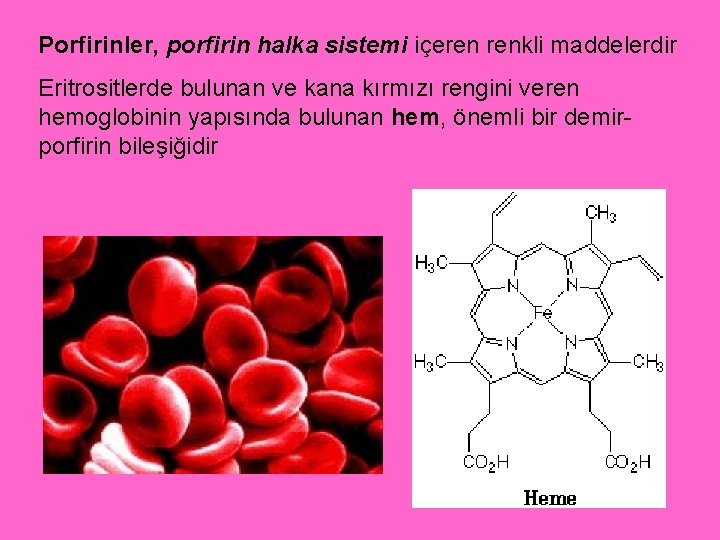Porfirinler, porfirin halka sistemi içeren renkli maddelerdir Eritrositlerde bulunan ve kana kırmızı rengini veren
