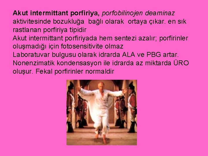 Akut intermittant porfiriya, porfobilinojen deaminaz aktivitesinde bozukluğa bağlı olarak ortaya çıkar. en sık rastlanan