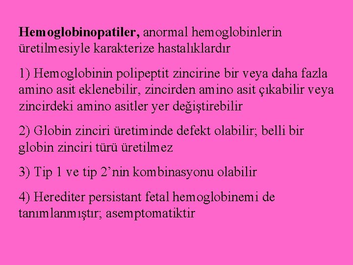 Hemoglobinopatiler, anormal hemoglobinlerin üretilmesiyle karakterize hastalıklardır 1) Hemoglobinin polipeptit zincirine bir veya daha fazla