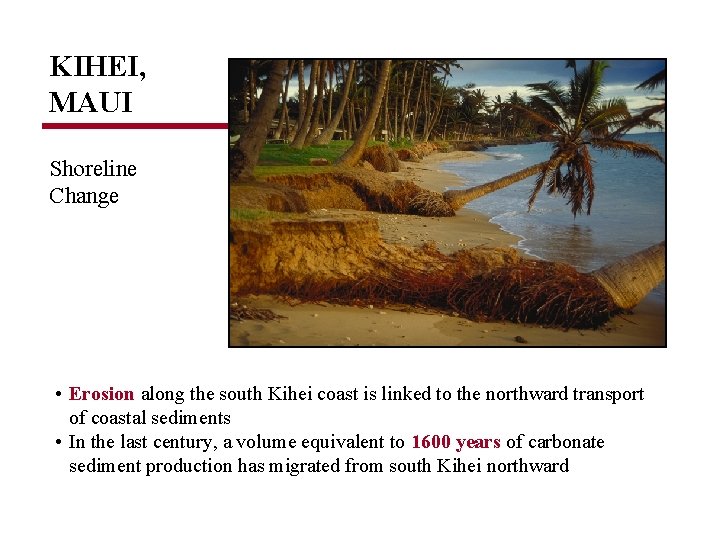 KIHEI, MAUI Shoreline Change • Erosion along the south Kihei coast is linked to