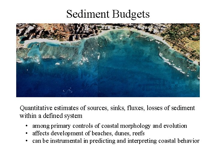 Sediment Budgets Quantitative estimates of sources, sinks, fluxes, losses of sediment within a defined