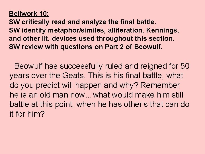 Bellwork 10: SW critically read analyze the final battle. SW identify metaphor/similes, alliteration, Kennings,