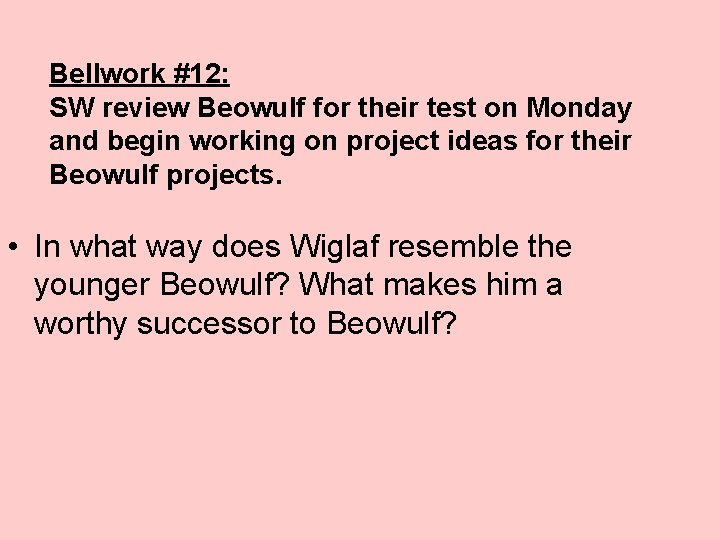 Bellwork #12: SW review Beowulf for their test on Monday and begin working on