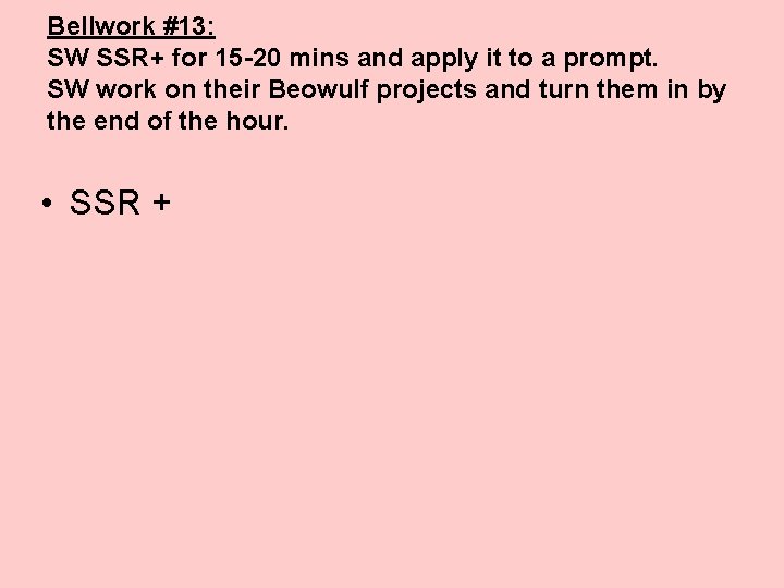 Bellwork #13: SW SSR+ for 15 -20 mins and apply it to a prompt.