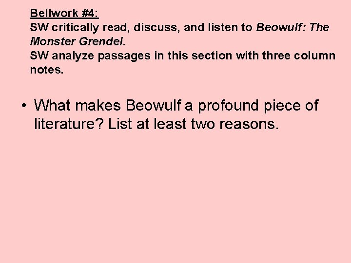 Bellwork #4: SW critically read, discuss, and listen to Beowulf: The Monster Grendel. SW