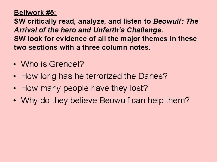 Bellwork #5: SW critically read, analyze, and listen to Beowulf: The Arrival of the