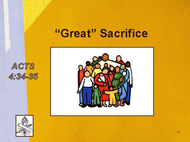 “Great” Sacrifice ACTS 4: 34 -35 11 