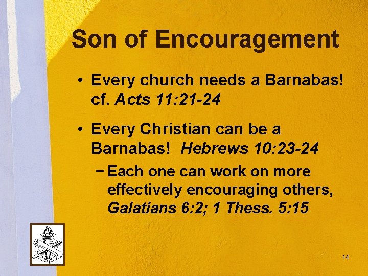Son of Encouragement • Every church needs a Barnabas! cf. Acts 11: 21 -24