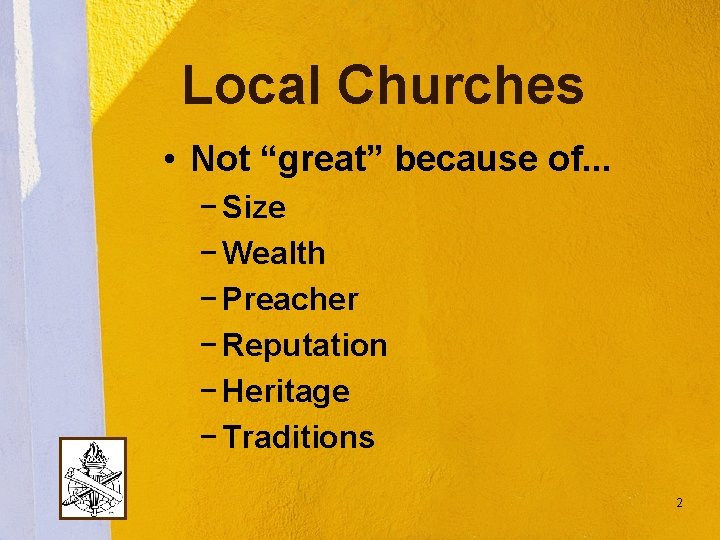 Local Churches • Not “great” because of. . . − Size − Wealth −