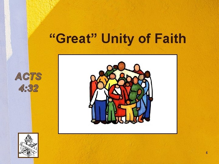 “Great” Unity of Faith ACTS 4: 32 4 