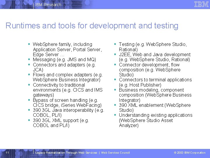 IBM Research Runtimes and tools for development and testing § Web. Sphere family, including