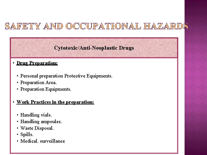 Cytotoxic/Anti-Neoplastic Drugs • Drug Preparation: • Personal preparation Protective Equipments. • Preparation Area. •