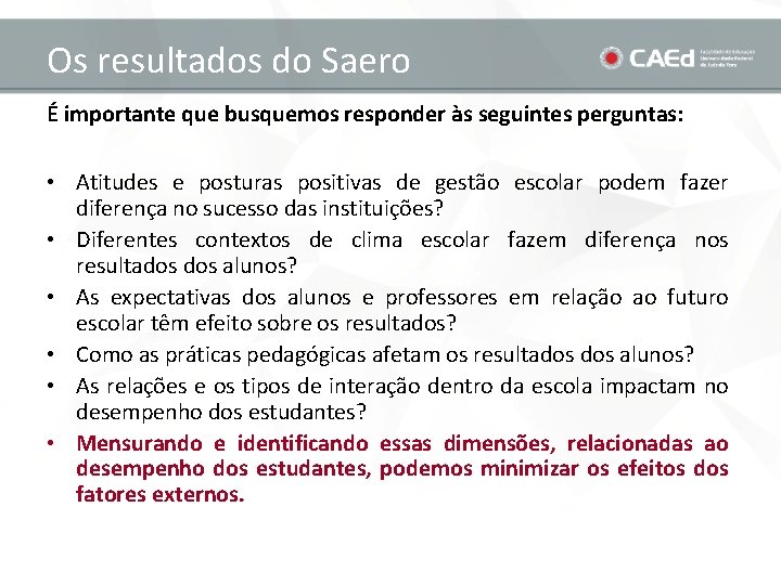 Os resultados do Saero É importante que busquemos responder às seguintes perguntas: • Atitudes