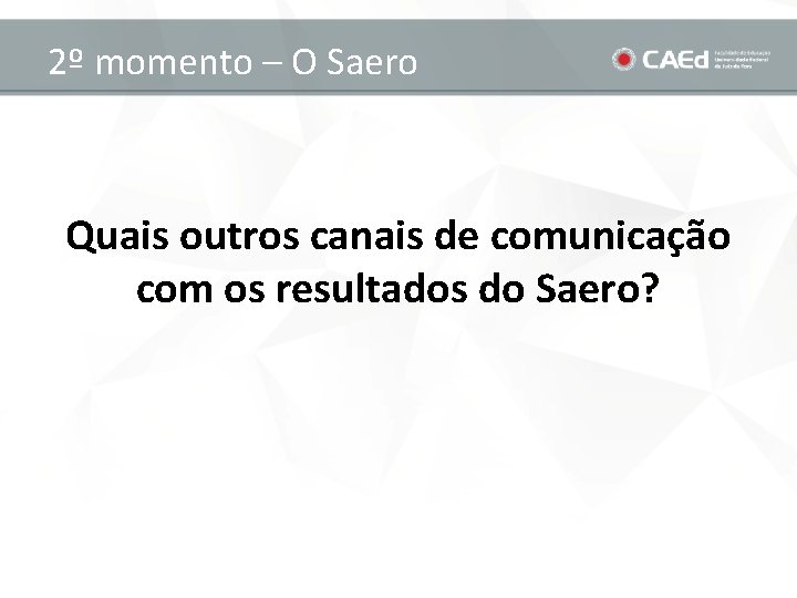 2º momento – O Saero Quais outros canais de comunicação com os resultados do