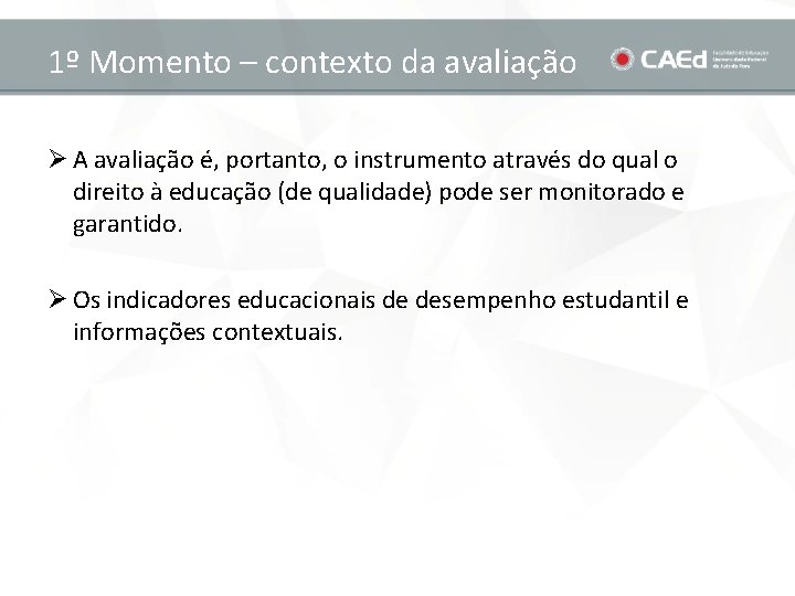 1º Momento – contexto da avaliação Ø A avaliação é, portanto, o instrumento através