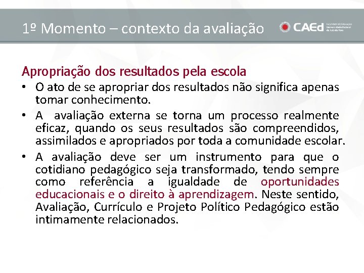 1º Momento – contexto da avaliação Apropriação dos resultados pela escola • O ato