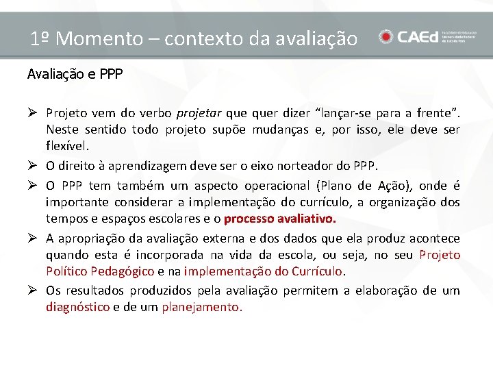 1º Momento – contexto da avaliação Avaliação e PPP Ø Projeto vem do verbo