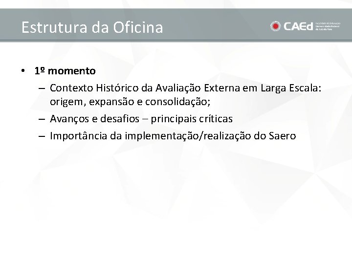 Estrutura da Oficina • 1º momento – Contexto Histórico da Avaliação Externa em Larga