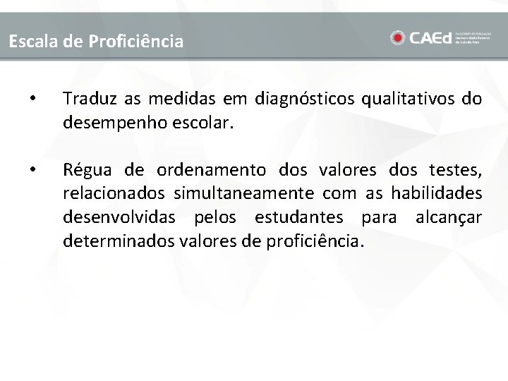 Escala de Proficiência • Traduz as medidas em diagnósticos qualitativos do desempenho escolar. •