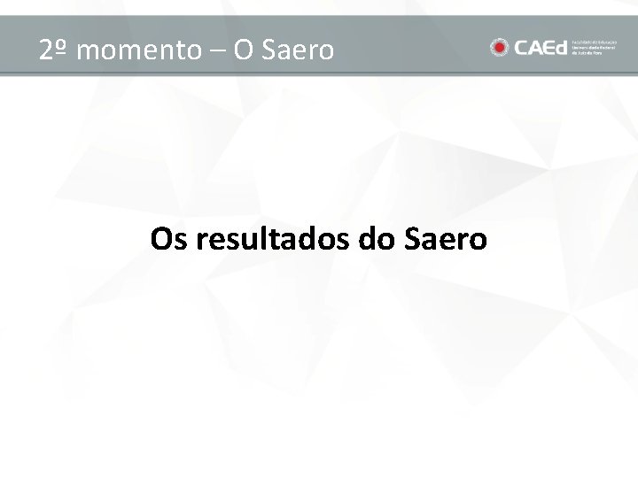 2º momento – O Saero Os resultados do Saero 