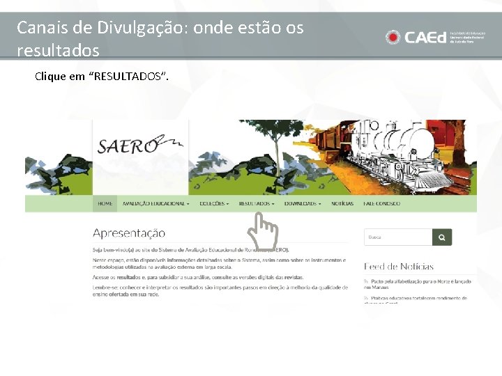 Canais de Divulgação: onde estão os resultados Clique em “RESULTADOS”. 