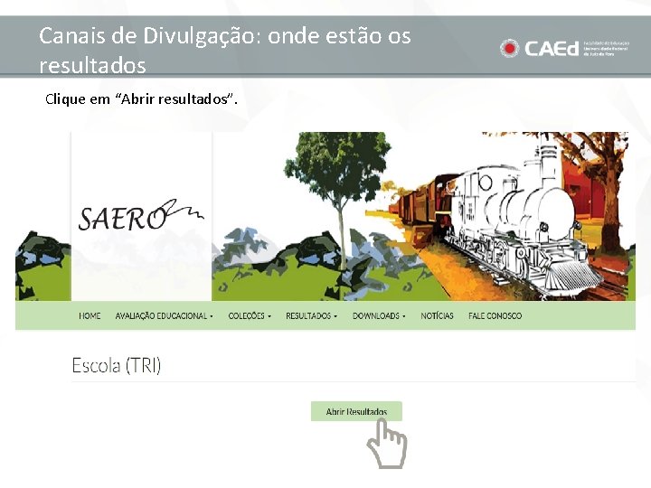 Canais de Divulgação: onde estão os resultados Clique em “Abrir resultados”. 