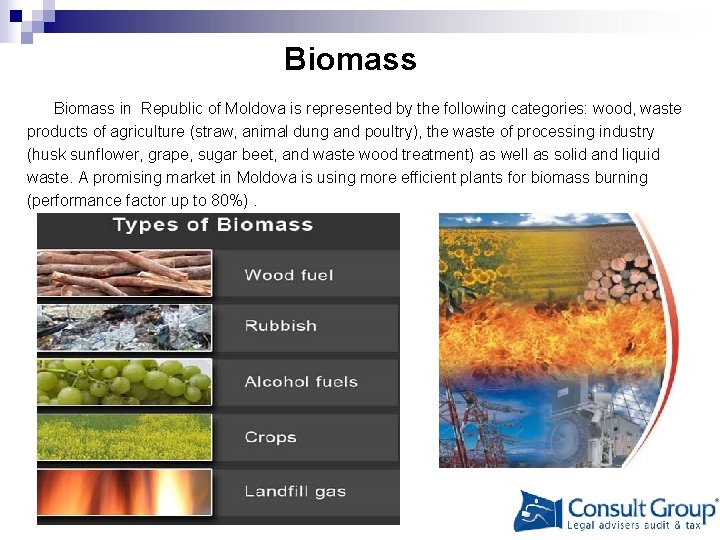 Biomass in Republic of Moldova is represented by the following categories: wood, waste products