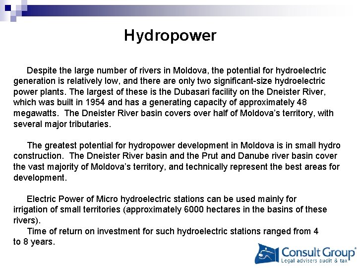 Hydropower Despite the large number of rivers in Moldova, the potential for hydroelectric generation
