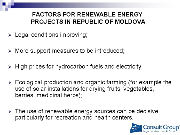 FACTORS FOR RENEWABLE ENERGY PROJECTS IN REPUBLIC OF MOLDOVA Ø Legal conditions improving; Ø