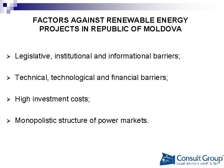 FACTORS AGAINST RENEWABLE ENERGY PROJECTS IN REPUBLIC OF MOLDOVA Ø Legislative, institutional and informational