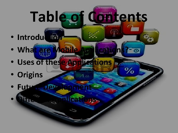 Table of Contents • • • Introduction What are Mobile Applications? Uses of these