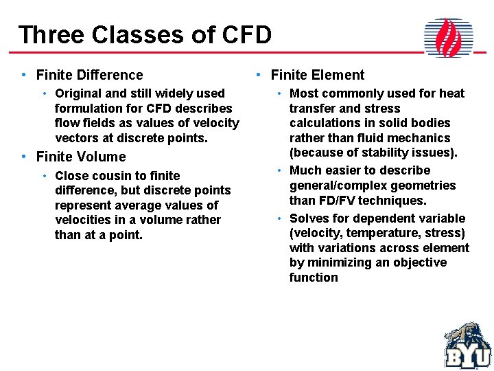 Three Classes of CFD • Finite Difference • Original and still widely used formulation