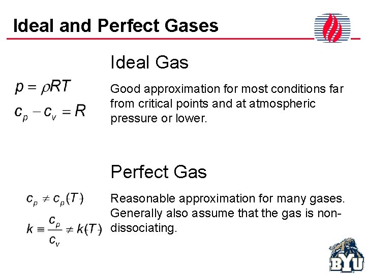 Ideal and Perfect Gases Ideal Gas Good approximation for most conditions far from critical