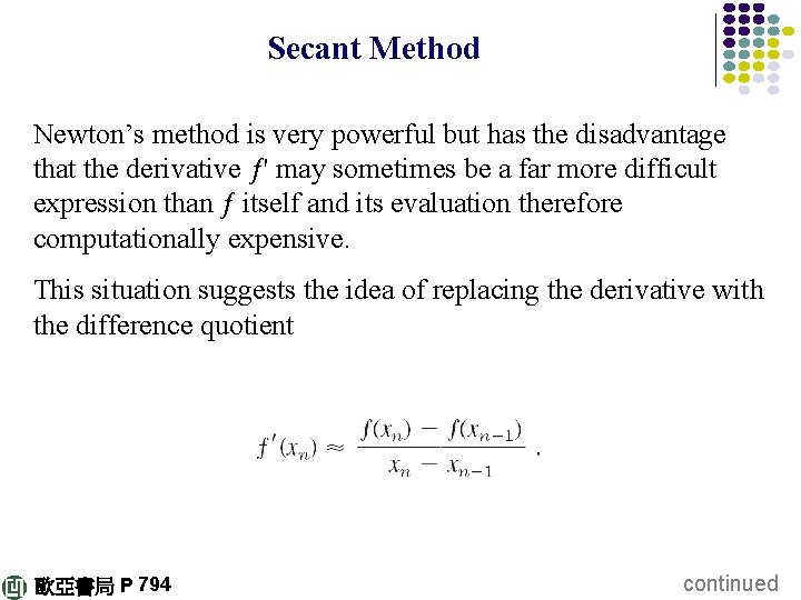 Secant Method Newton’s method is very powerful but has the disadvantage that the derivative