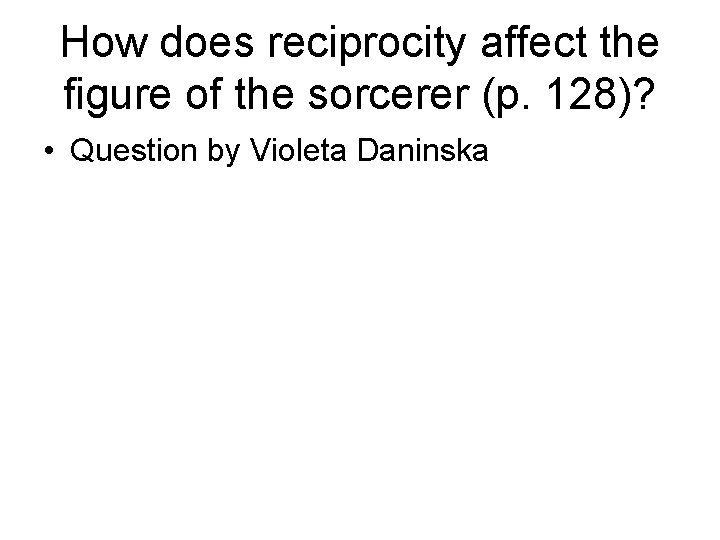 How does reciprocity affect the figure of the sorcerer (p. 128)? • Question by