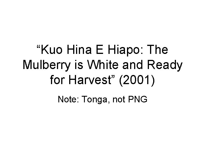 “Kuo Hina E Hiapo: The Mulberry is White and Ready for Harvest” (2001) Note: