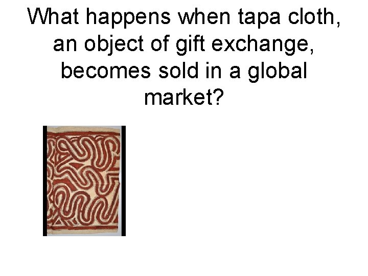 What happens when tapa cloth, an object of gift exchange, becomes sold in a