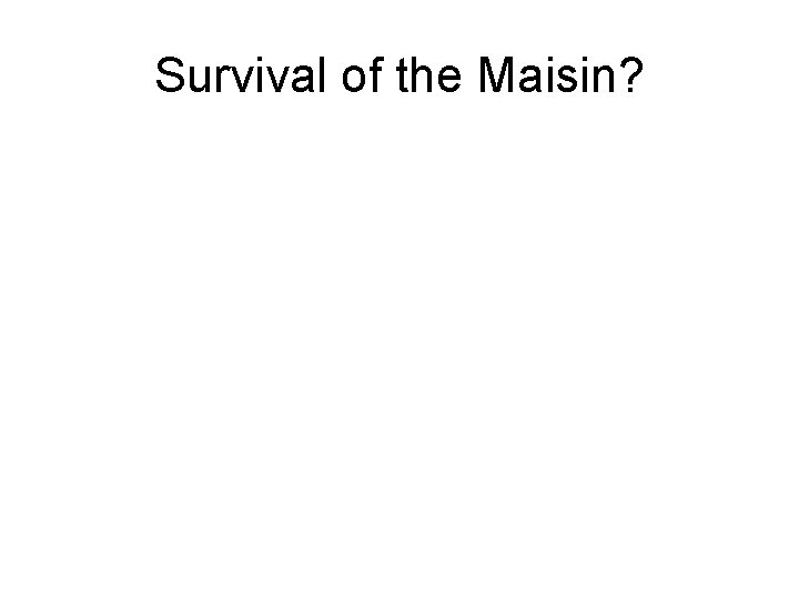 Survival of the Maisin? Survival of the Maisin?