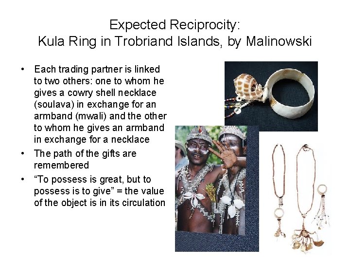 Expected Reciprocity: Kula Ring in Trobriand Islands, by Malinowski • Each trading partner is