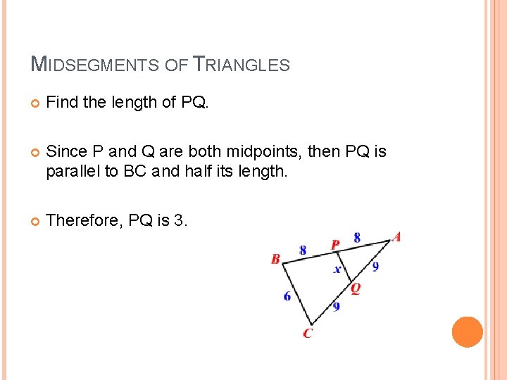 MIDSEGMENTS OF TRIANGLES Find the length of PQ. Since P and Q are both