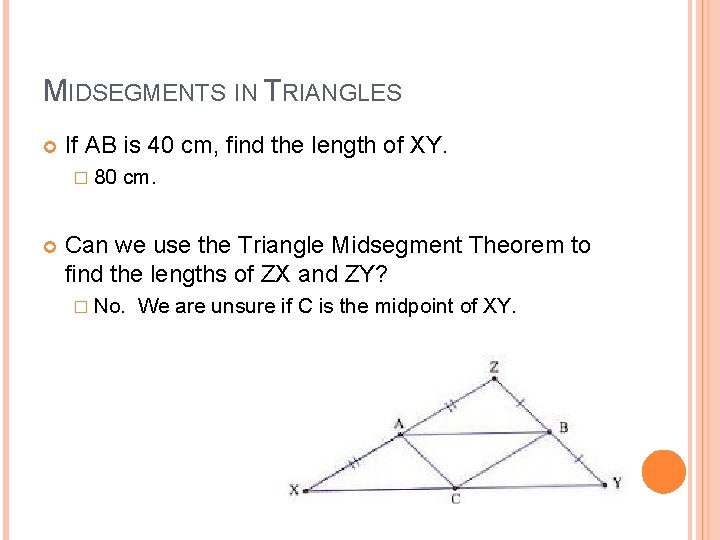 MIDSEGMENTS IN TRIANGLES If AB is 40 cm, find the length of XY. �