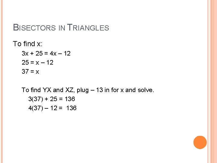 BISECTORS IN TRIANGLES To find x: 3 x + 25 = 4 x –