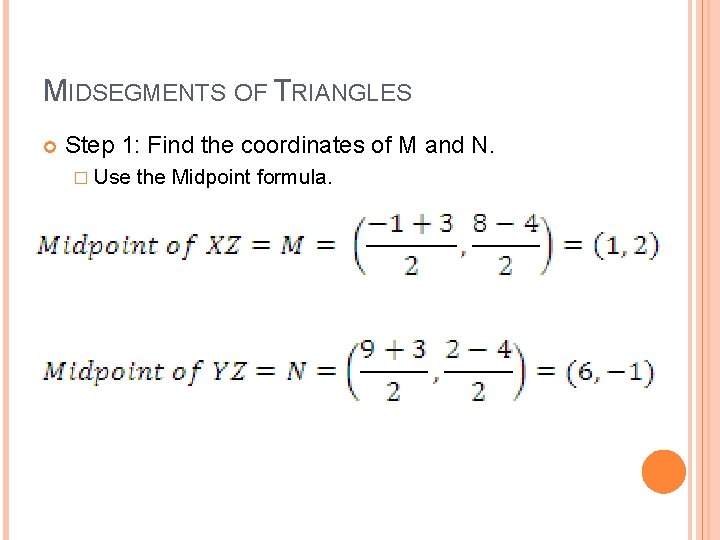 MIDSEGMENTS OF TRIANGLES Step 1: Find the coordinates of M and N. � Use