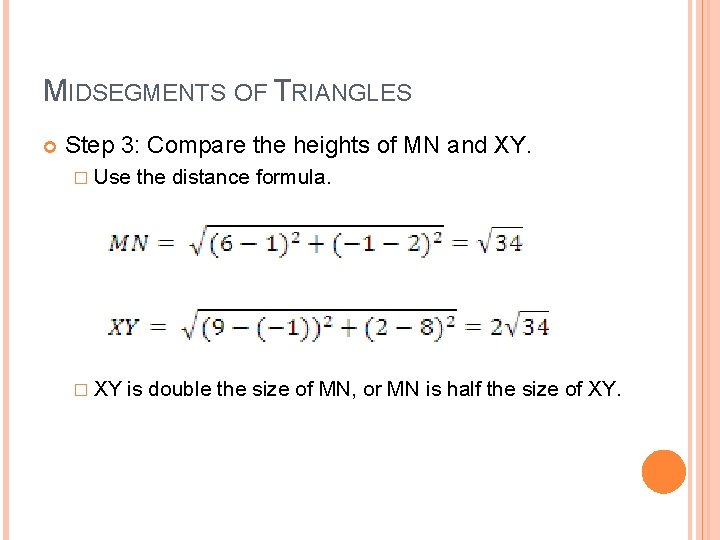 MIDSEGMENTS OF TRIANGLES Step 3: Compare the heights of MN and XY. � Use