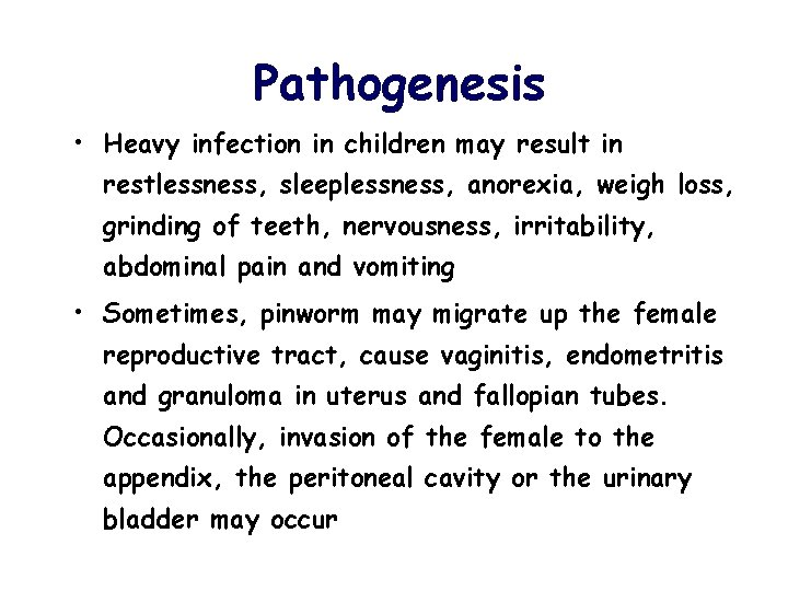 Pathogenesis • Heavy infection in children may result in restlessness, sleeplessness, anorexia, weigh loss,