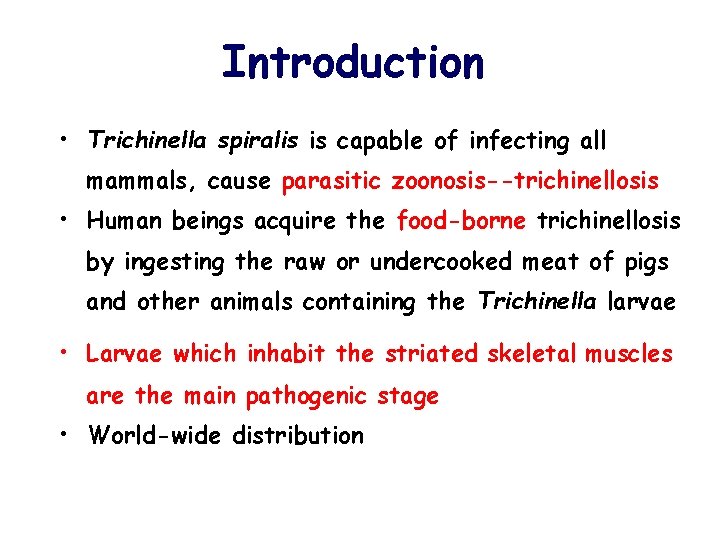 Introduction • Trichinella spiralis is capable of infecting all mammals, cause parasitic zoonosis--trichinellosis •