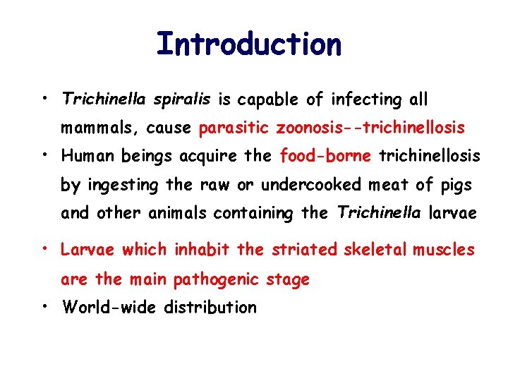 Introduction • Trichinella spiralis is capable of infecting all mammals, cause parasitic zoonosis--trichinellosis •