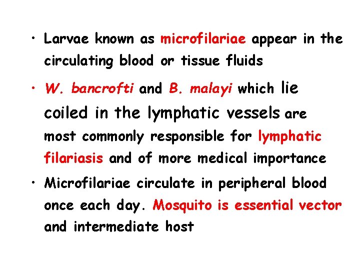  • Larvae known as microfilariae appear in the circulating blood or tissue fluids