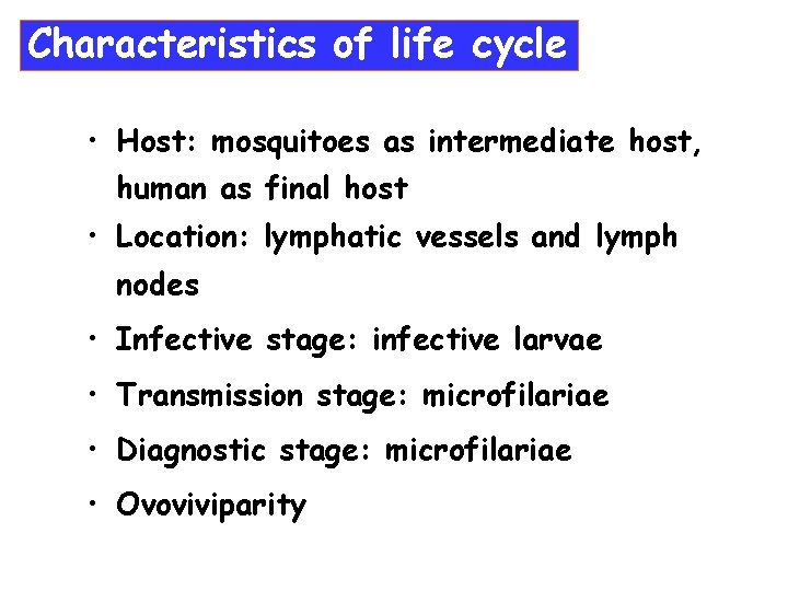 Characteristics of life cycle • Host: mosquitoes as intermediate host, human as final host