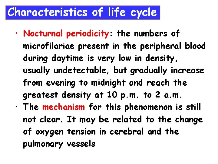 Characteristics of life cycle • Nocturnal periodicity: the numbers of microfilariae present in the